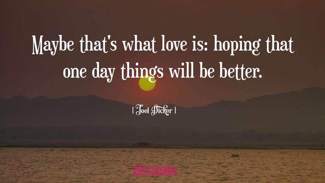 Joel Dicker Quotes: Maybe that's what love is: