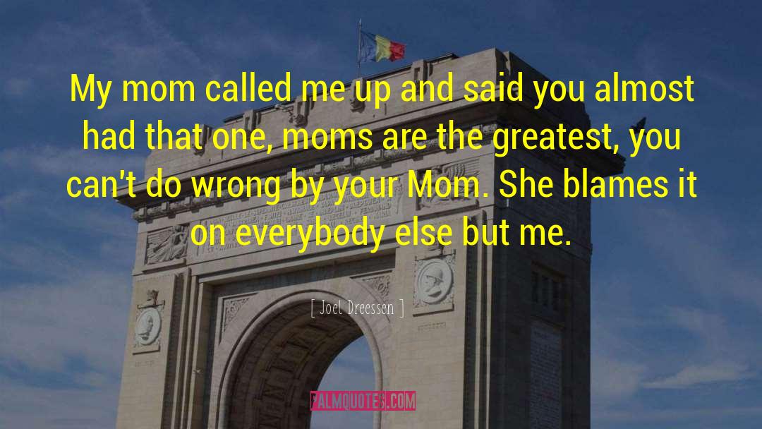 Joel Dreessen Quotes: My mom called me up
