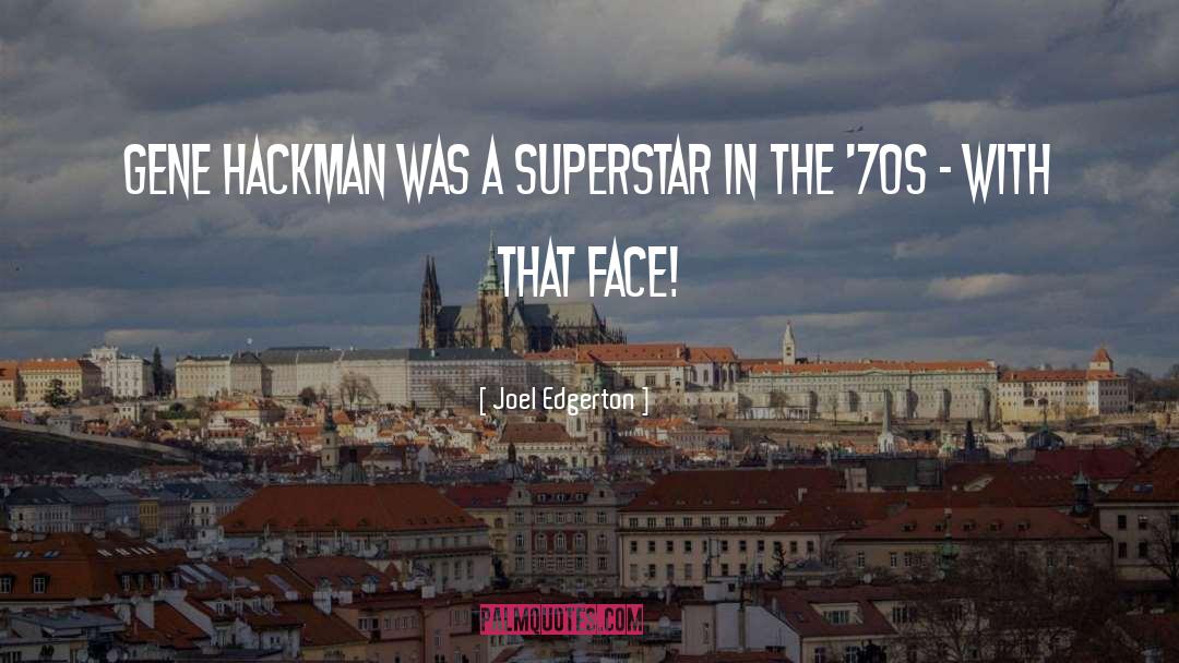 Joel Edgerton Quotes: Gene Hackman was a superstar