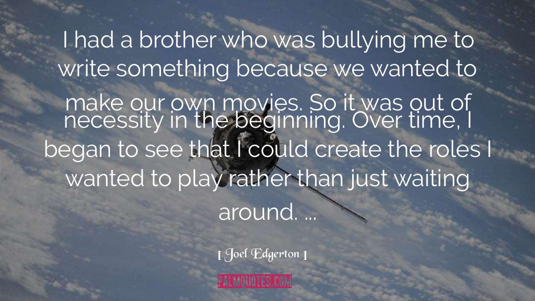 Joel Edgerton Quotes: I had a brother who