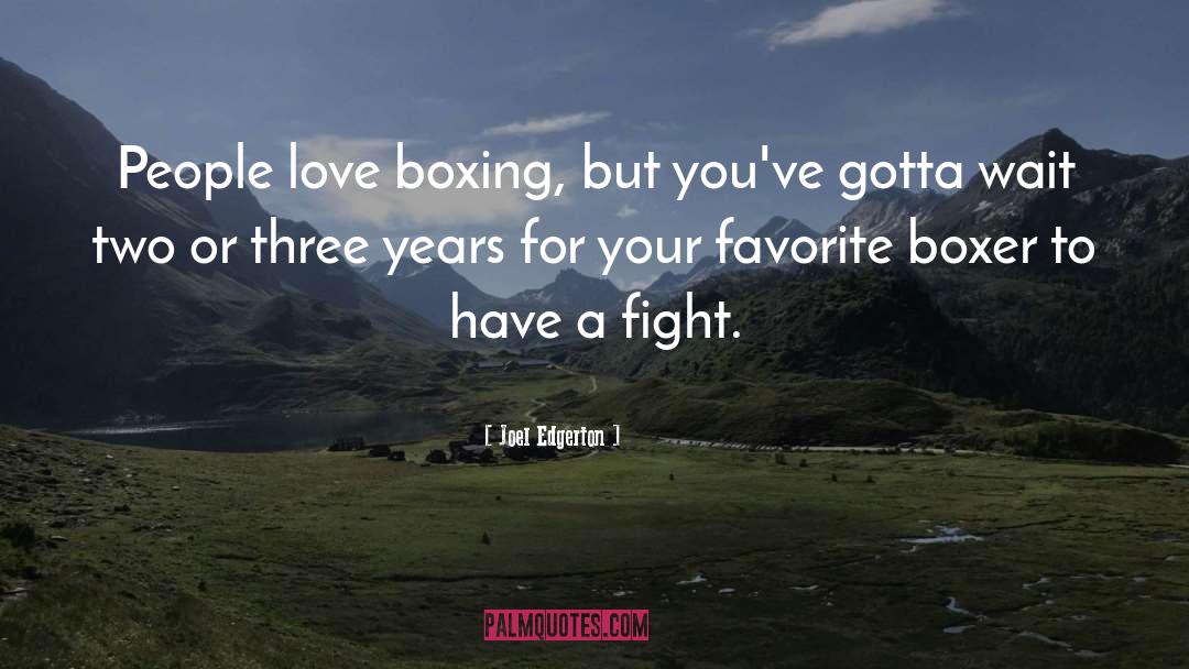 Joel Edgerton Quotes: People love boxing, but you've