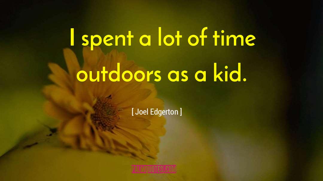 Joel Edgerton Quotes: I spent a lot of