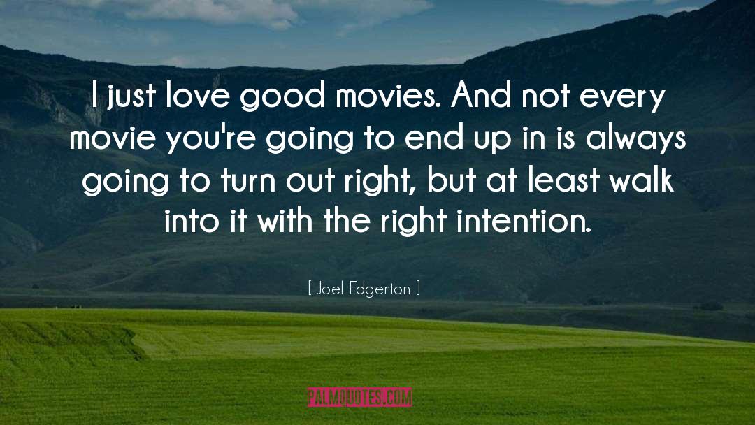 Joel Edgerton Quotes: I just love good movies.