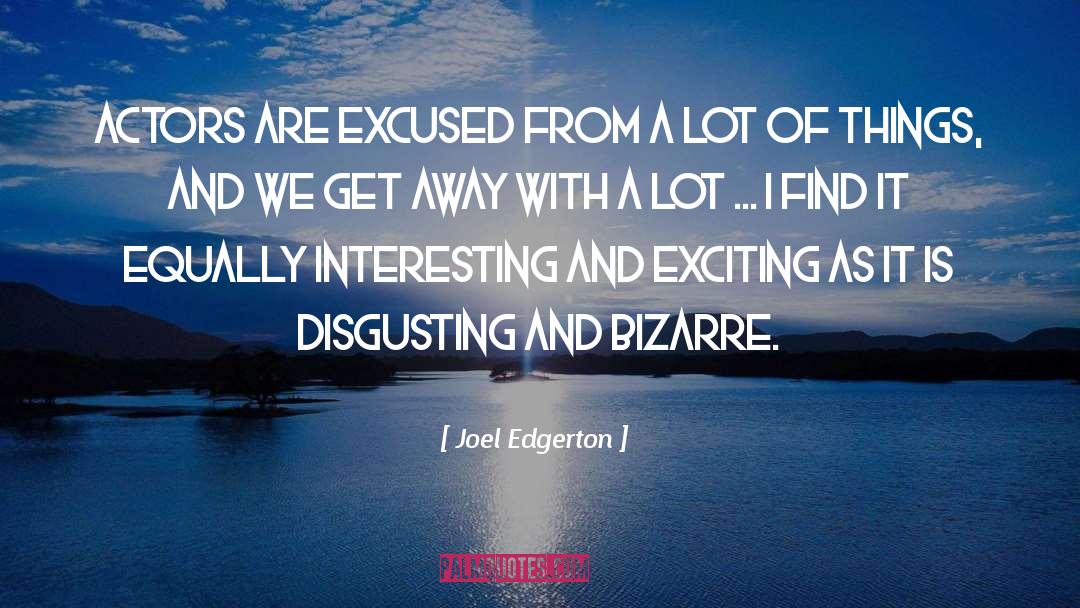 Joel Edgerton Quotes: Actors are excused from a