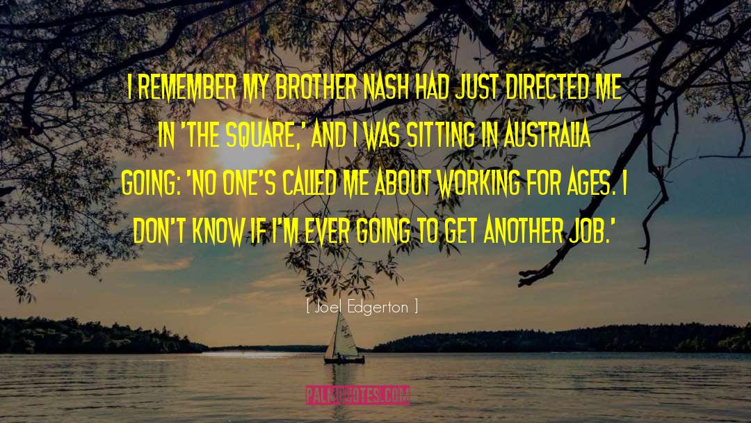 Joel Edgerton Quotes: I remember my brother Nash