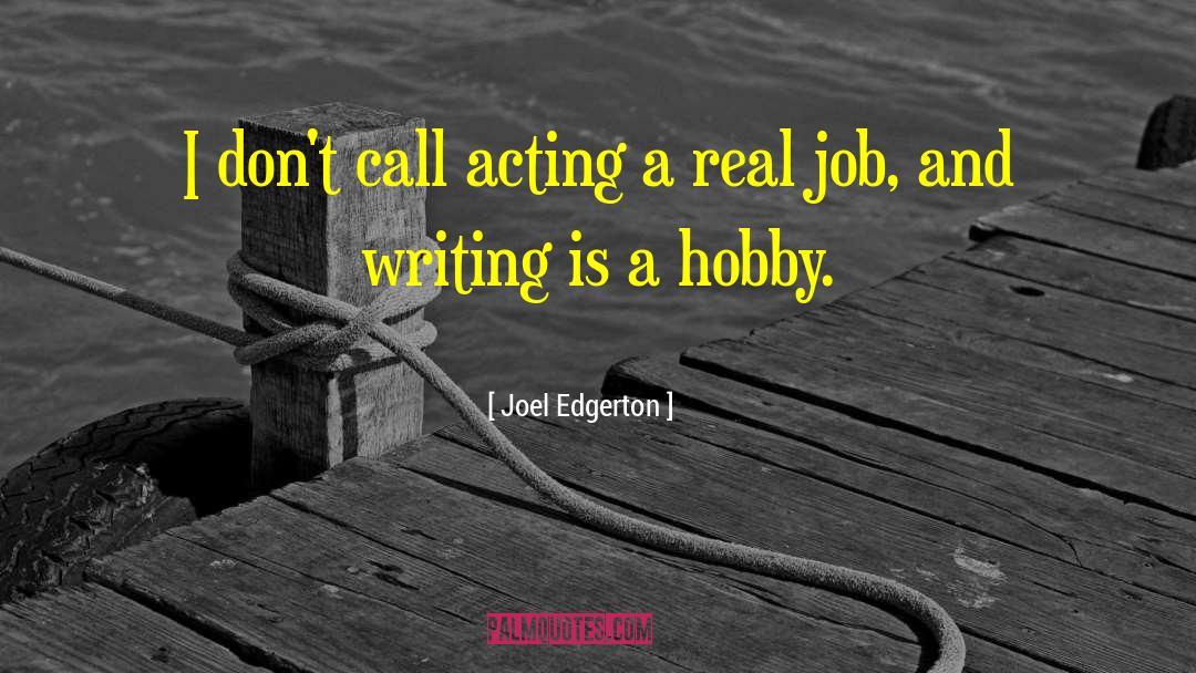 Joel Edgerton Quotes: I don't call acting a
