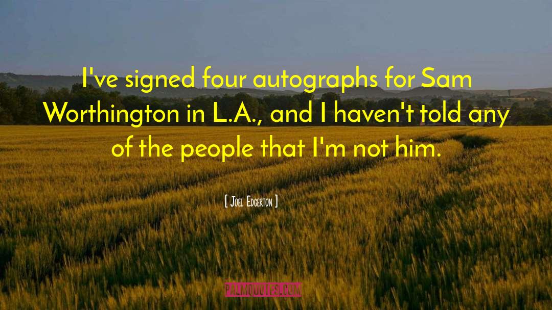 Joel Edgerton Quotes: I've signed four autographs for