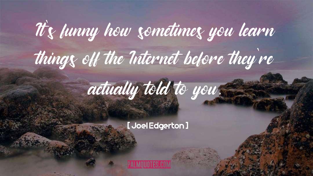 Joel Edgerton Quotes: It's funny how sometimes you