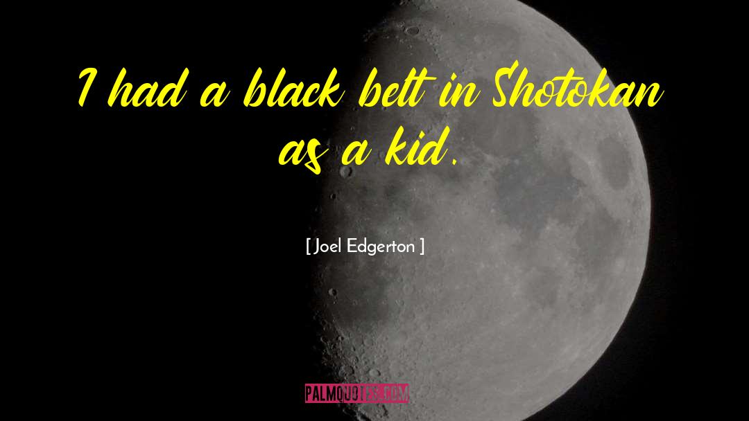 Joel Edgerton Quotes: I had a black belt