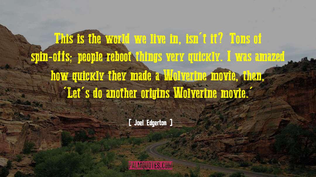 Joel Edgerton Quotes: This is the world we