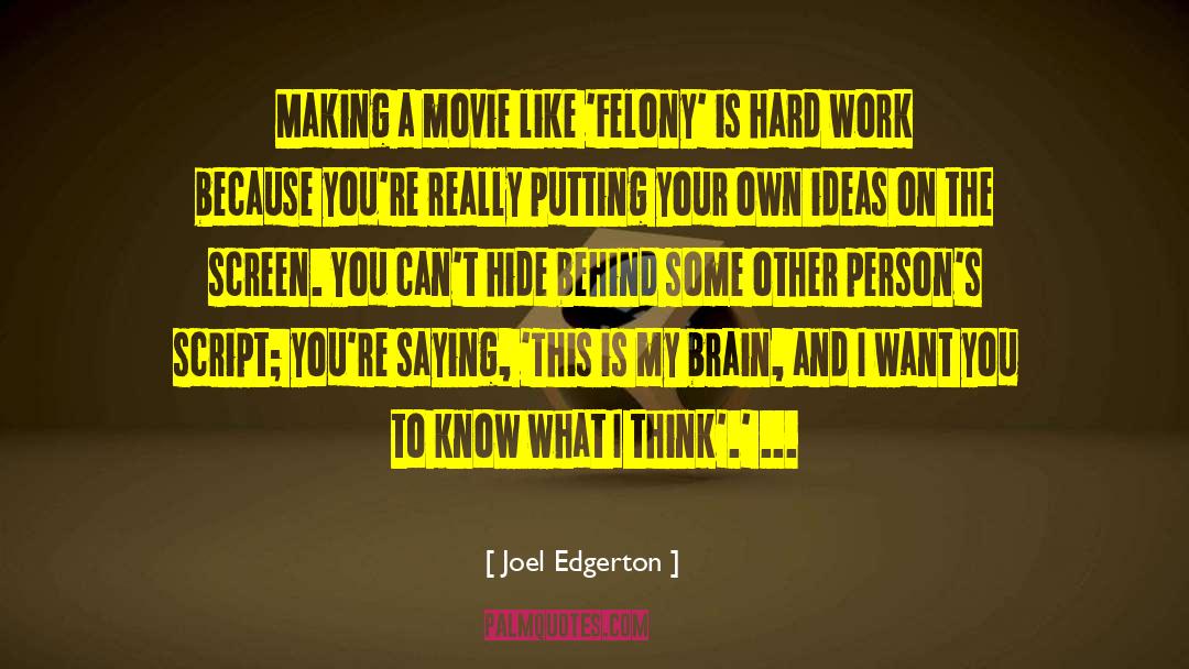 Joel Edgerton Quotes: Making a movie like 'Felony'