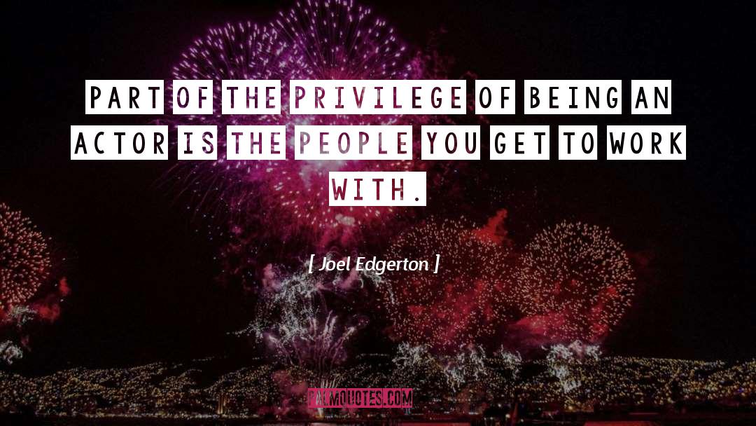 Joel Edgerton Quotes: Part of the privilege of