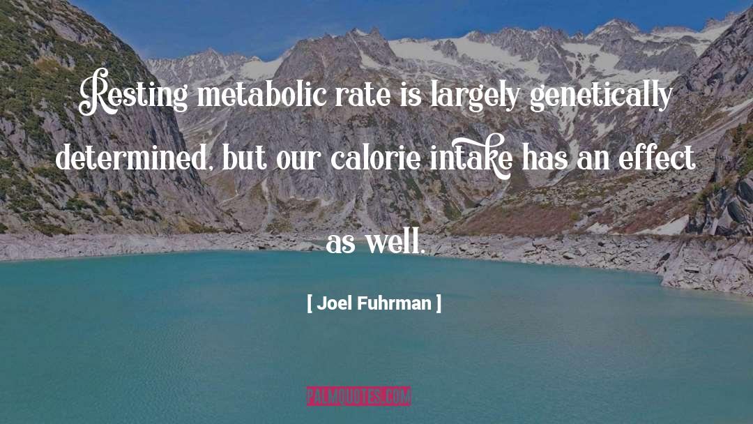 Joel Fuhrman Quotes: Resting metabolic rate is largely