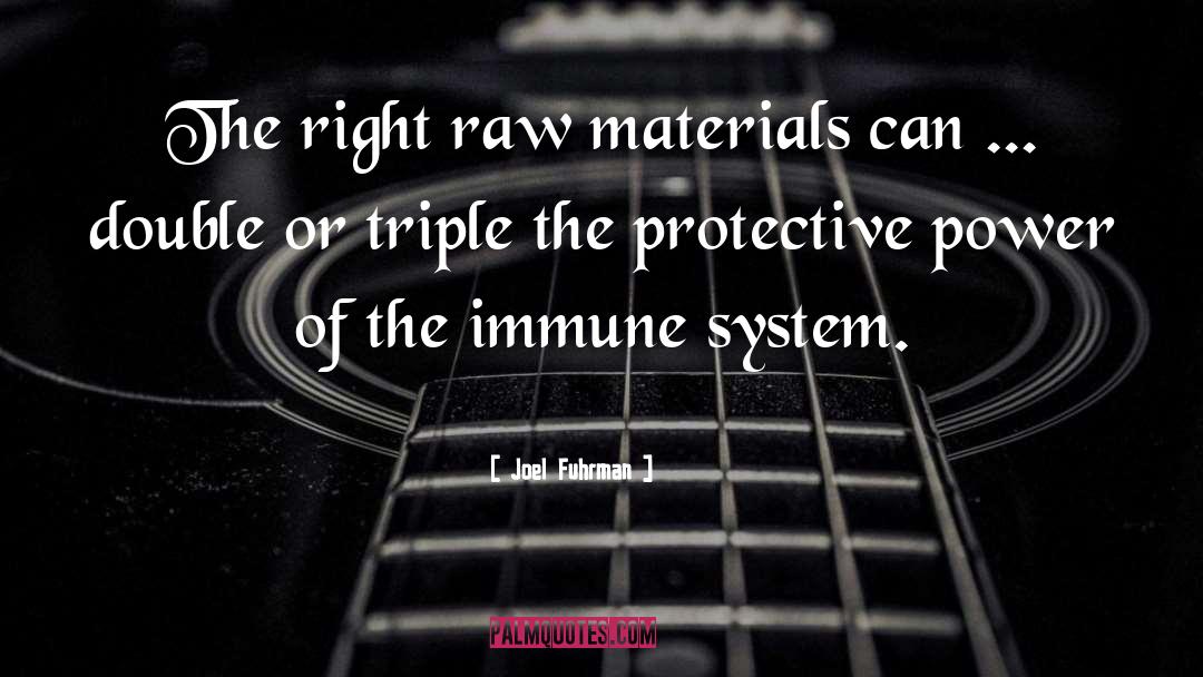 Joel Fuhrman Quotes: The right raw materials can