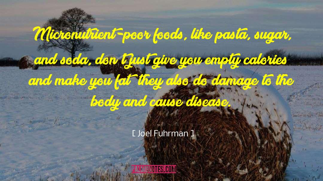 Joel Fuhrman Quotes: Micronutrient-poor foods, like pasta, sugar,