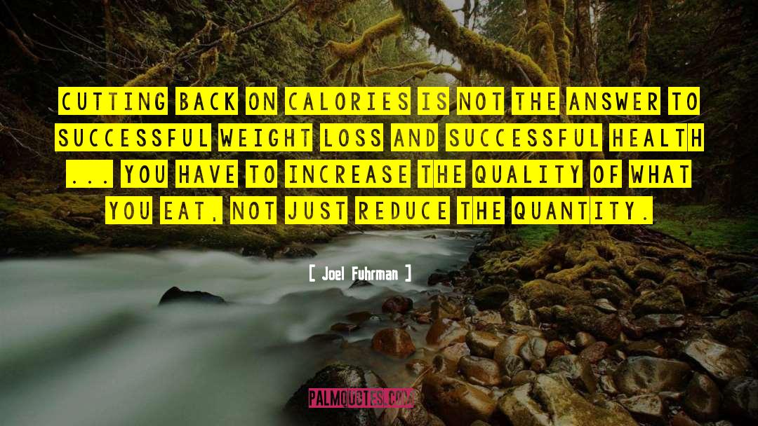 Joel Fuhrman Quotes: Cutting back on calories is