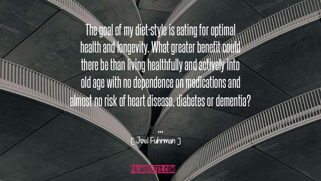 Joel Fuhrman Quotes: The goal of my diet-style