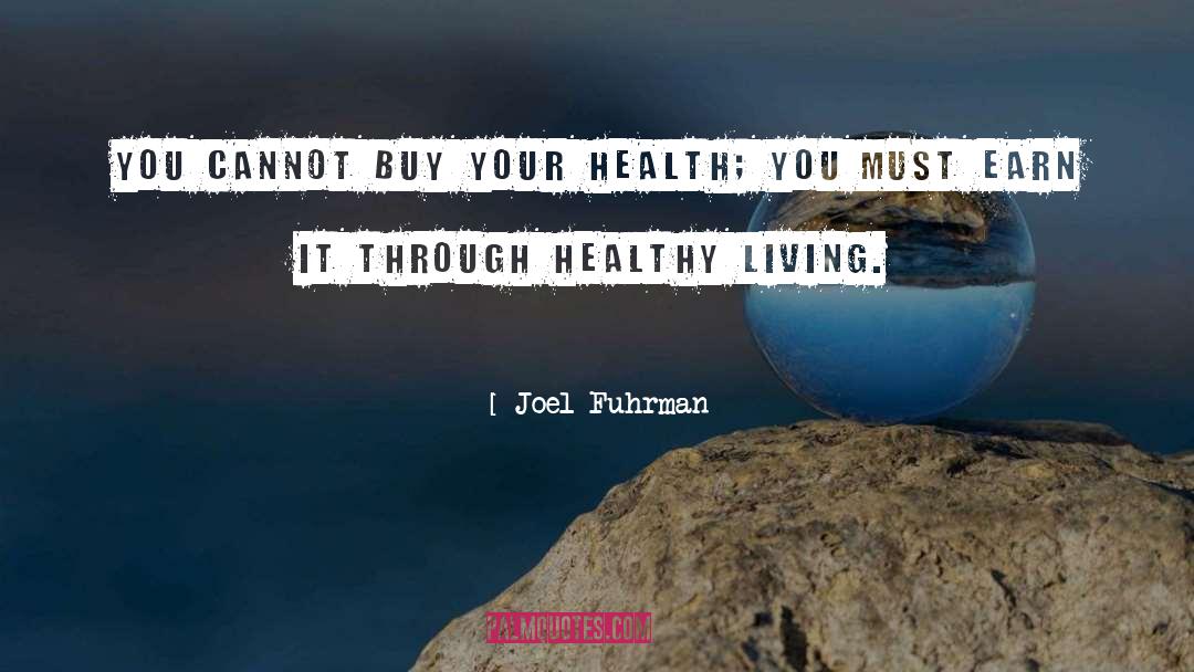 Joel Fuhrman Quotes: You cannot buy your health;