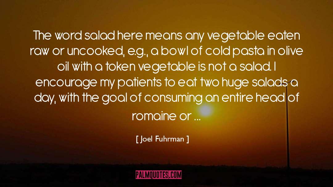 Joel Fuhrman Quotes: The word salad here means