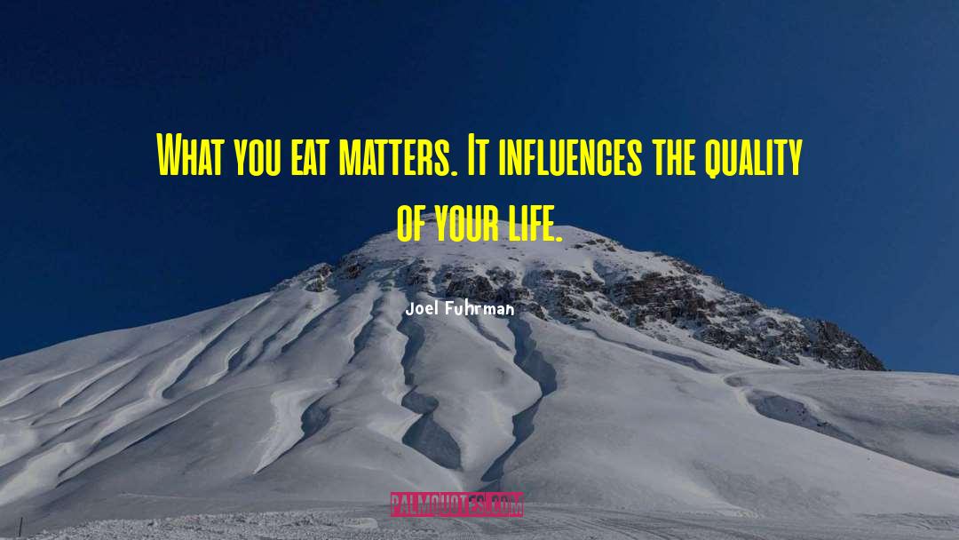 Joel Fuhrman Quotes: What you eat matters. It