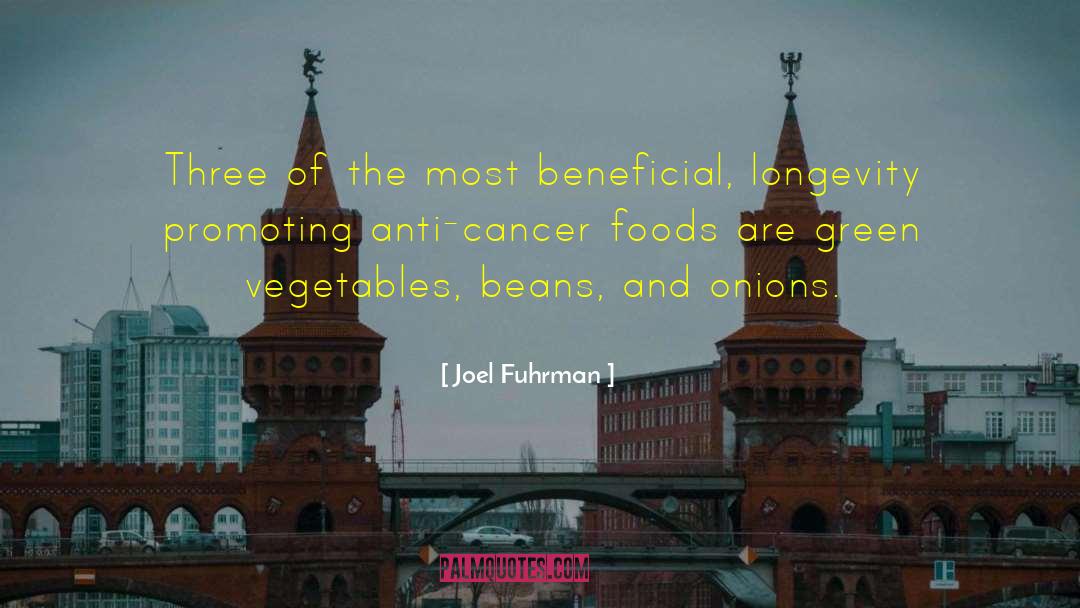 Joel Fuhrman Quotes: Three of the most beneficial,