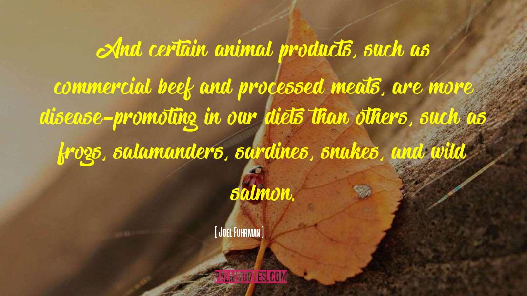 Joel Fuhrman Quotes: And certain animal products, such