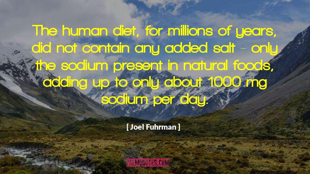Joel Fuhrman Quotes: The human diet, for millions