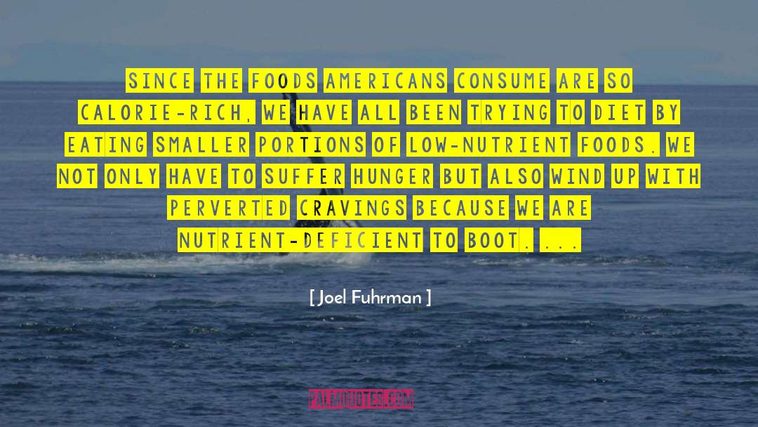 Joel Fuhrman Quotes: Since the foods Americans consume