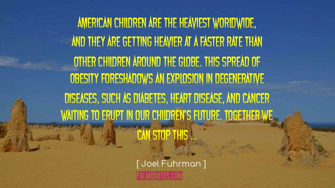 Joel Fuhrman Quotes: American children are the heaviest