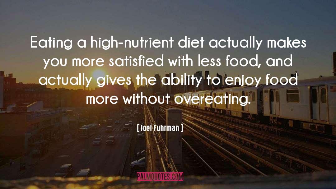 Joel Fuhrman Quotes: Eating a high-nutrient diet actually