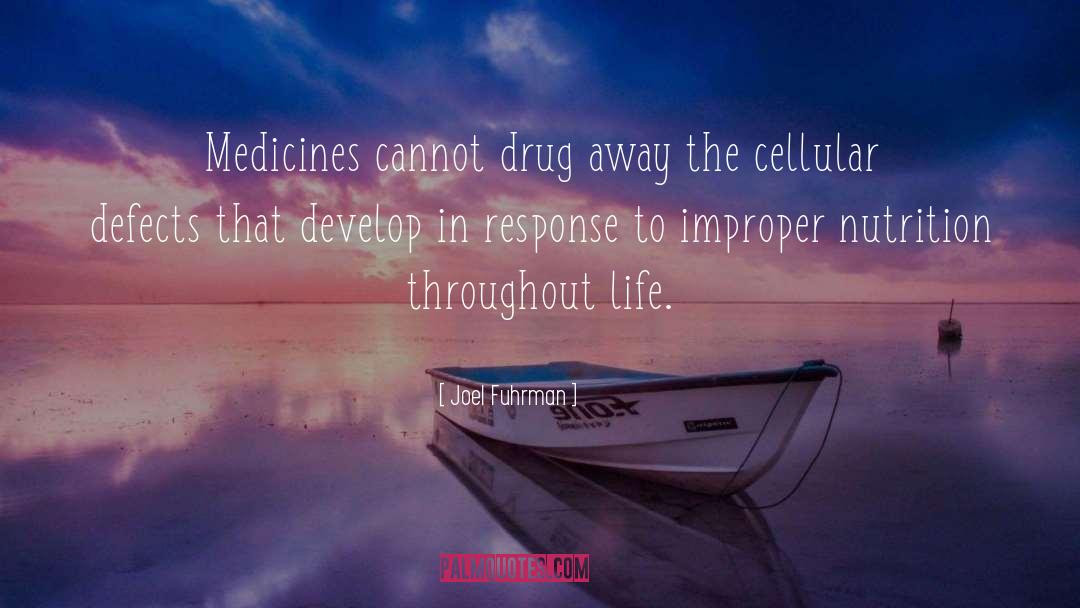 Joel Fuhrman Quotes: Medicines cannot drug away the