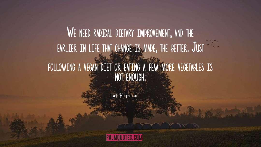 Joel Fuhrman Quotes: We need radical dietary improvement,