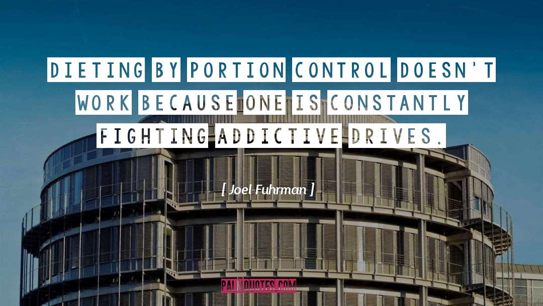 Joel Fuhrman Quotes: Dieting by portion control doesn't