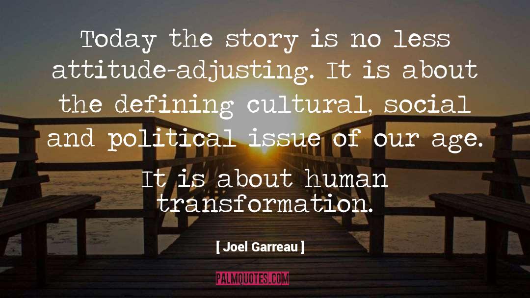 Joel Garreau Quotes: Today the story is no