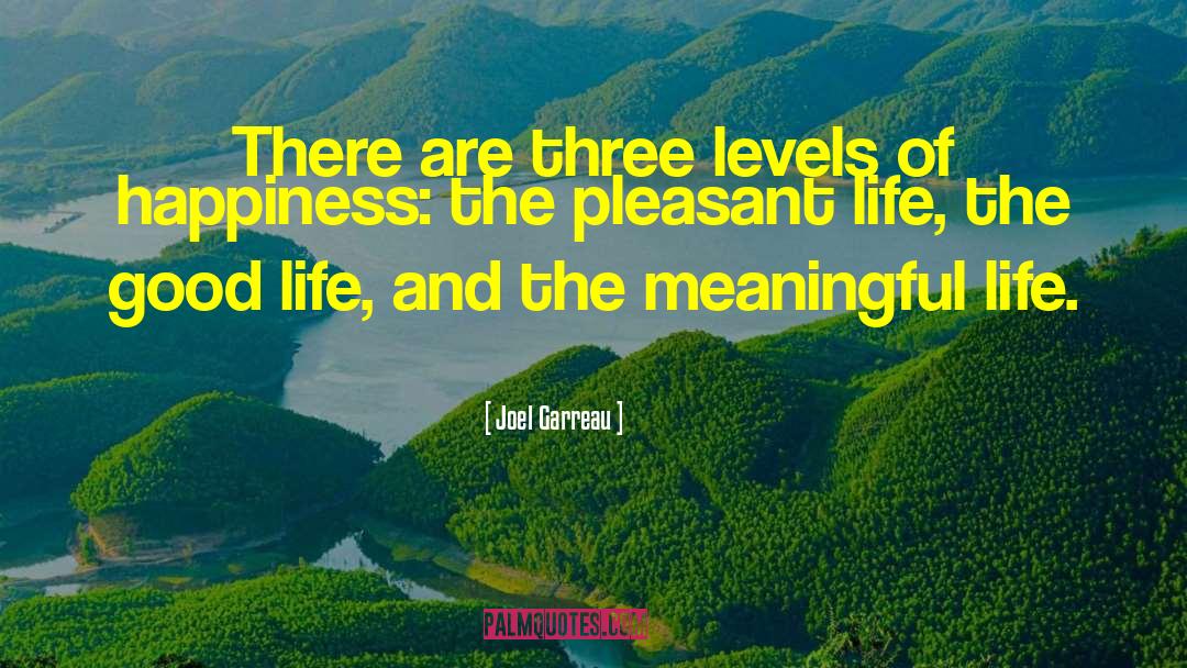 Joel Garreau Quotes: There are three levels of