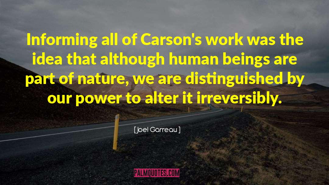 Joel Garreau Quotes: Informing all of Carson's work