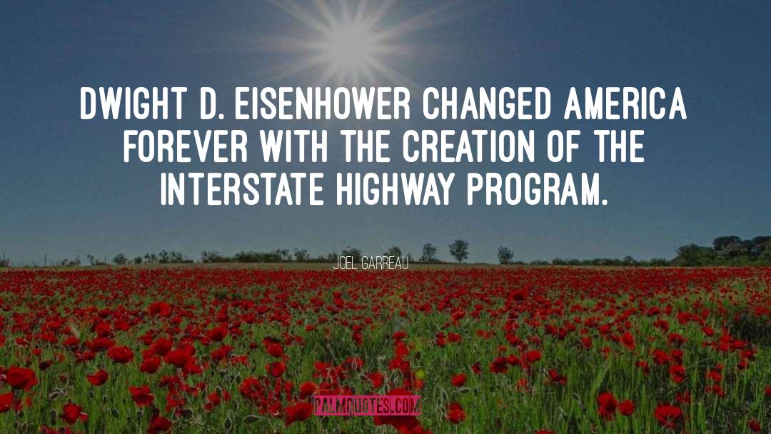 Joel Garreau Quotes: Dwight D. Eisenhower changed America