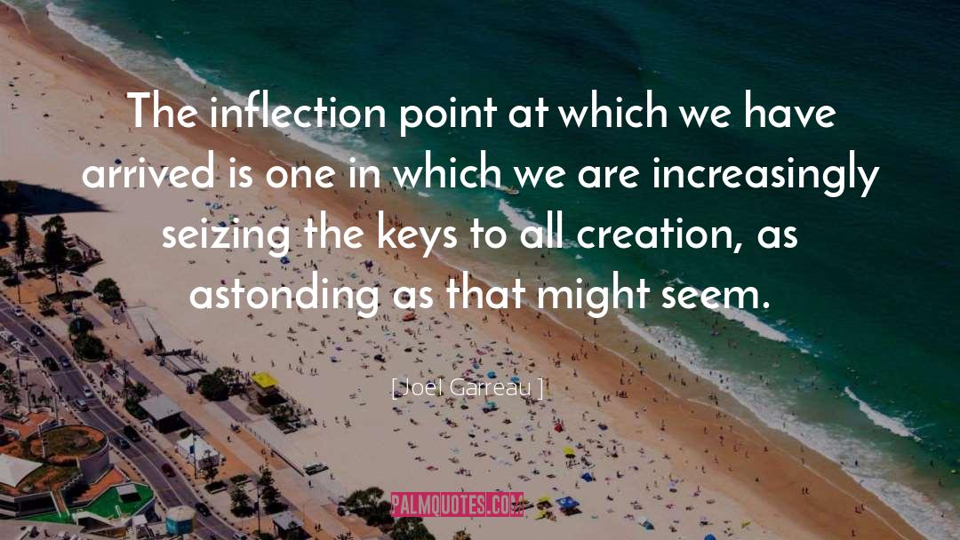 Joel Garreau Quotes: The inflection point at which