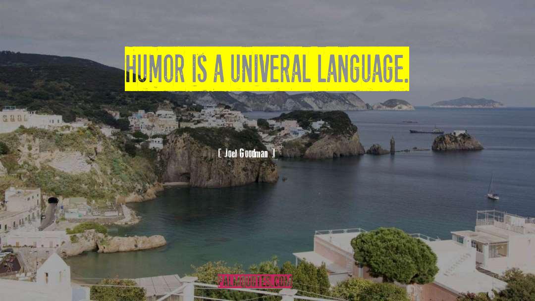 Joel Goodman Quotes: Humor is a univeral language.