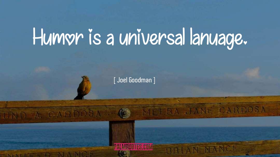 Joel Goodman Quotes: Humor is a universal lanuage.