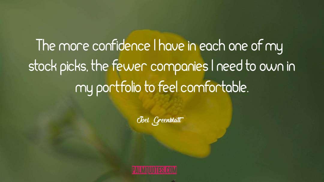 Joel Greenblatt Quotes: The more confidence I have