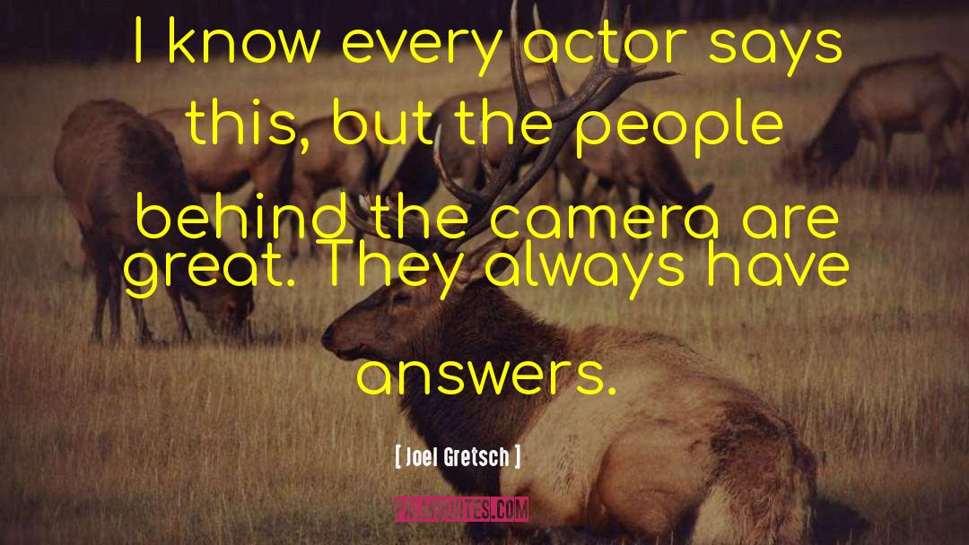 Joel Gretsch Quotes: I know every actor says