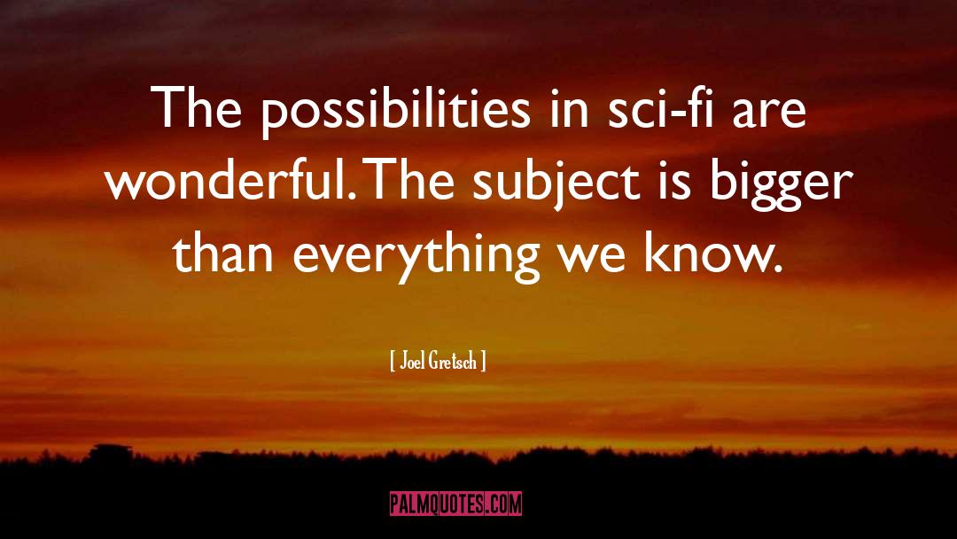 Joel Gretsch Quotes: The possibilities in sci-fi are