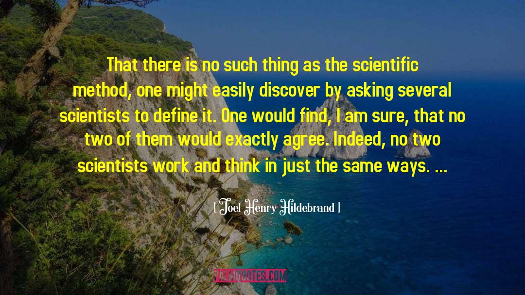 Joel Henry Hildebrand Quotes: That there is no such