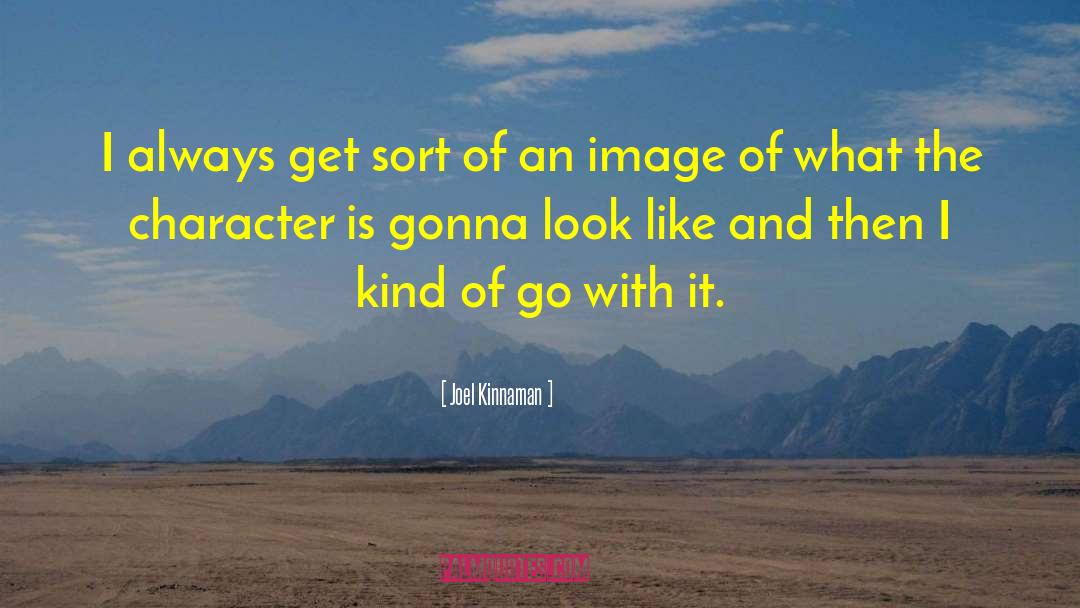 Joel Kinnaman Quotes: I always get sort of
