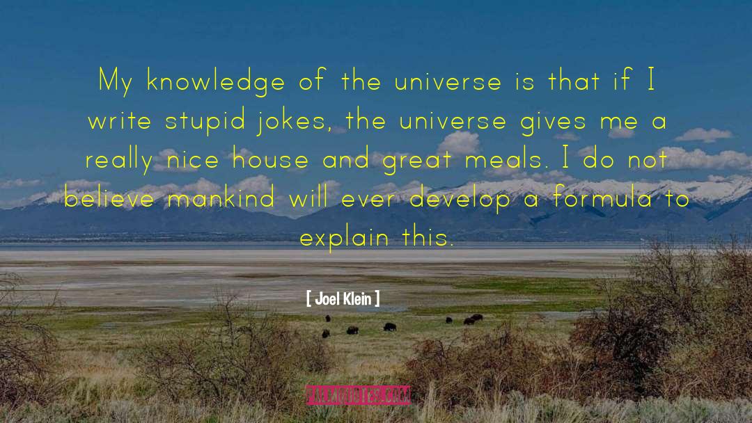 Joel Klein Quotes: My knowledge of the universe