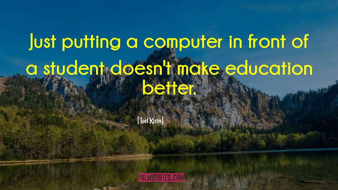 Joel Klein Quotes: Just putting a computer in