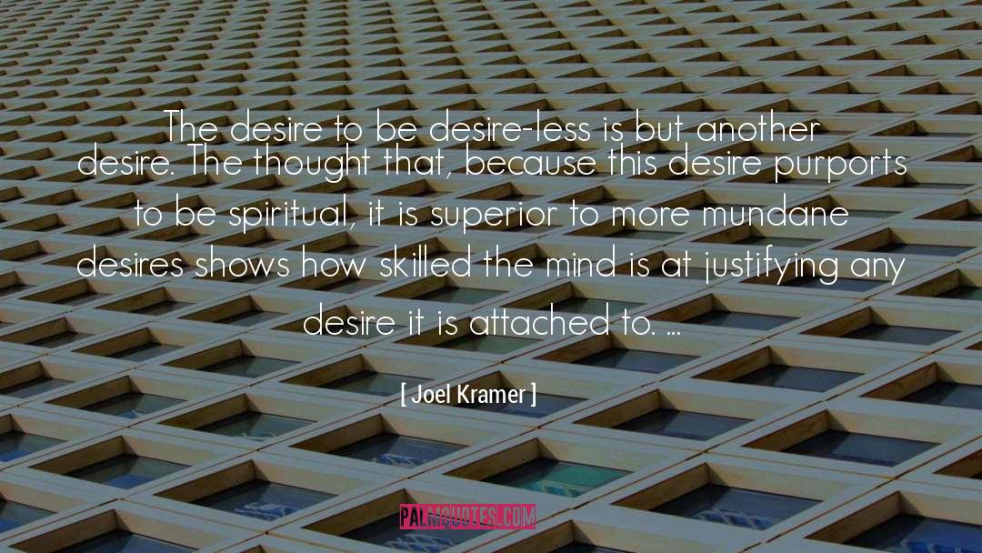 Joel Kramer Quotes: The desire to be desire-less