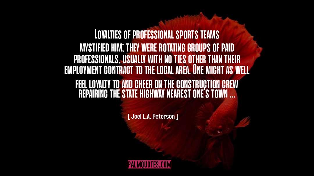 Joel L.A. Peterson Quotes: Loyalties of professional sports teams