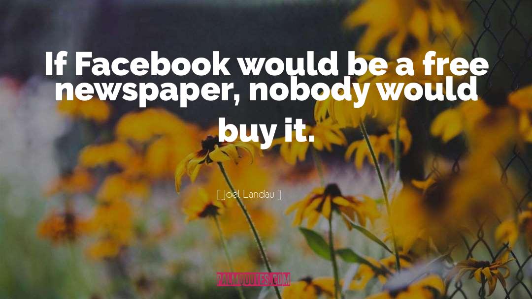 Joel Landau Quotes: If Facebook would be a
